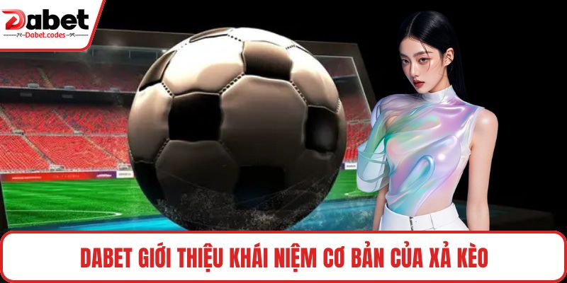 DABET giới thiệu khái niệm cơ bản của xả kèo