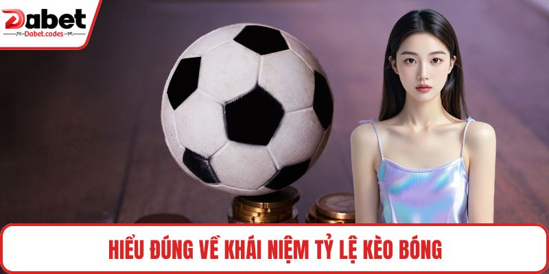 Hiểu đúng về khái niệm tỷ lệ kèo bóng