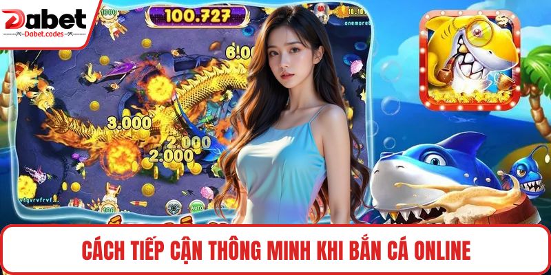 Cách tiếp cận thông minh khi bắn cá online