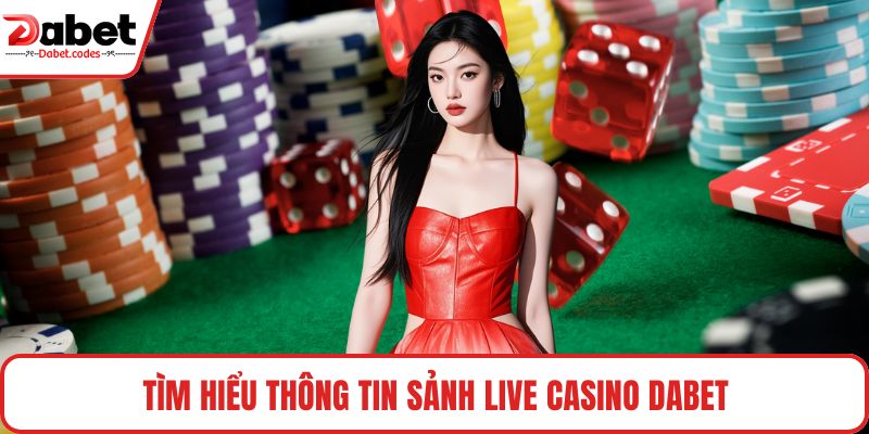 Tìm hiểu thông tin sảnh live casino DABET